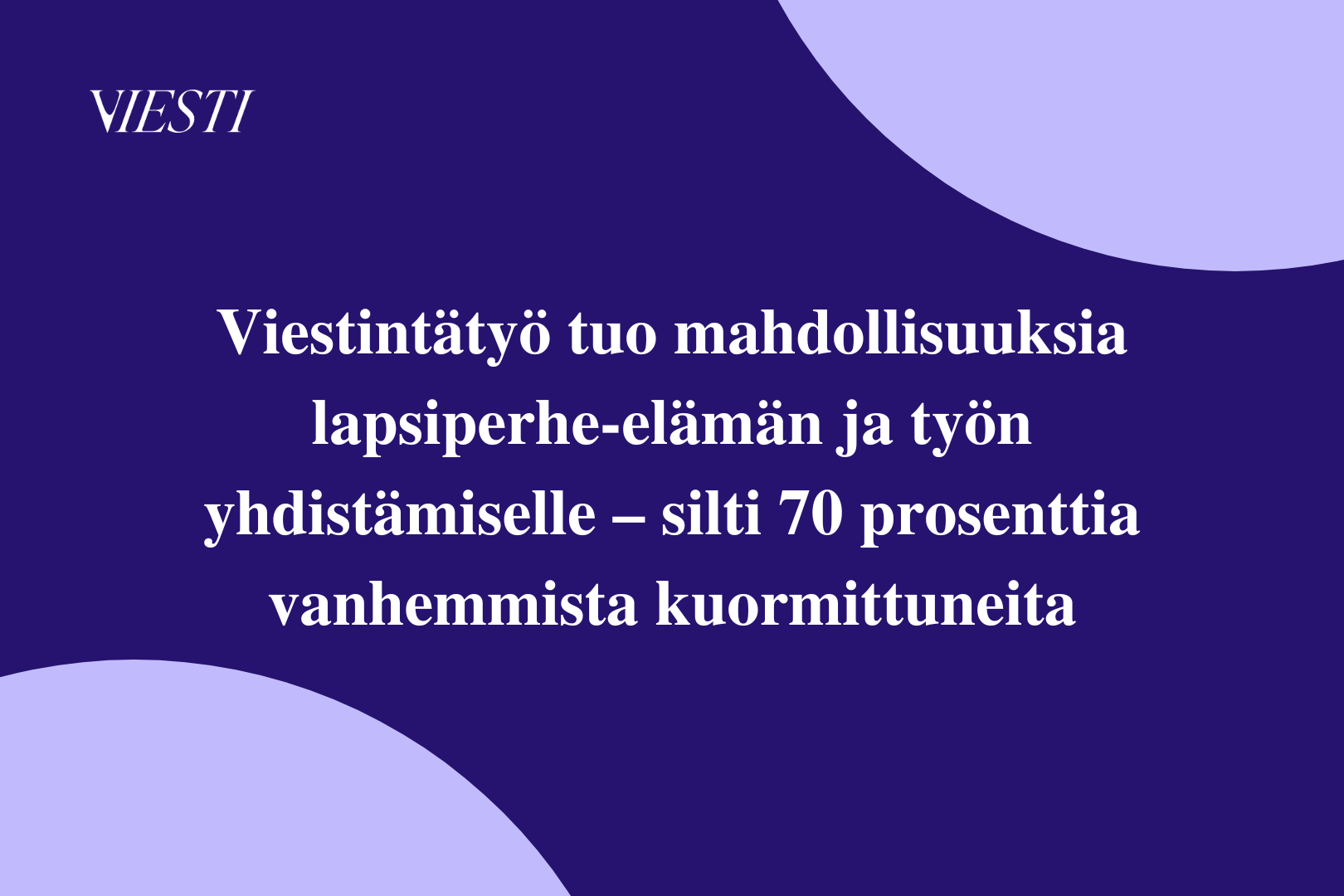 Viestintätyö tuo mahdollisuuksia lapsiperhe-elämän ja työn yhdistämiselle – silti 70 prosenttia vanhemmista kuormittuneita
