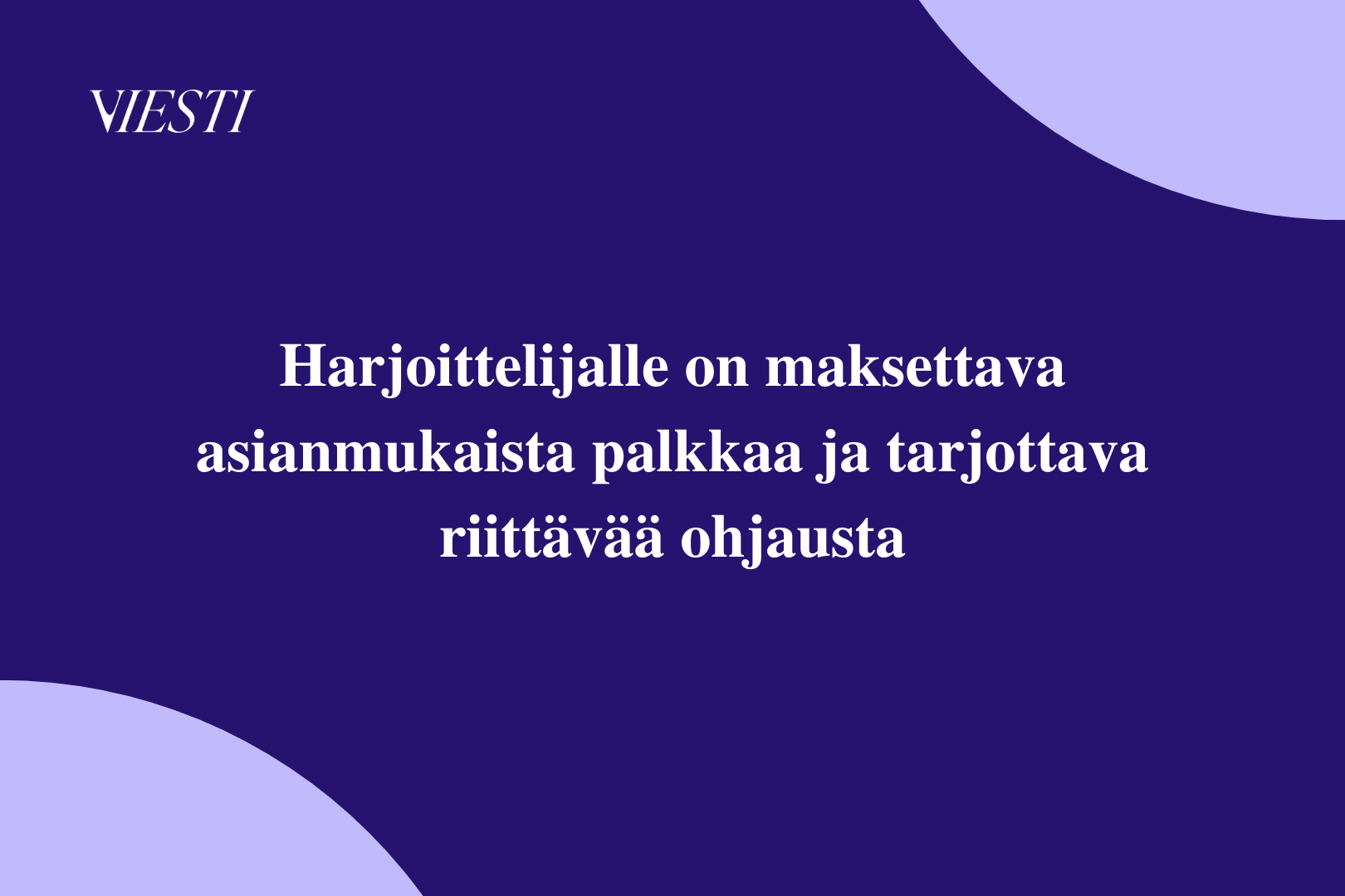 Harjoittelijalle on maksettava asianmukaista palkkaa ja tarjottava riittävää ohjausta